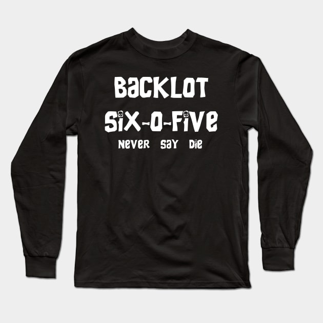 ''Never Say Die'' Back Lot 605 Long Sleeve T-Shirt by BackLot605